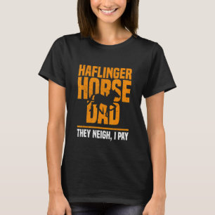 Haflinger Horse Dad They Neigh I Pay Father's Day T-Shirt