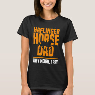 Haflinger Horse Dad They Neigh I Pay Father's Day T-Shirt