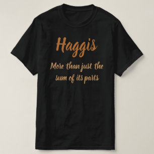 Haggis. More than just the sum of it's parts T-Shi T-Shirt