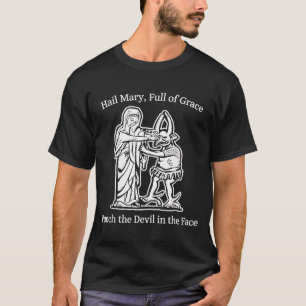 Hail Mary Full of Grace Punch The Devil Faith T-Shirt