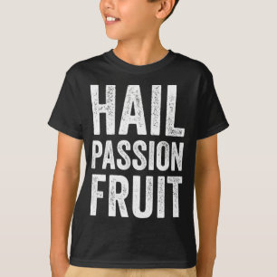 Hail Passion Fruit Tropical Cool Comfortable Funny T-Shirt