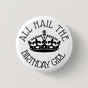 Hail the Birthday Girl 1 Inch Round Button