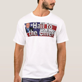 Hail to the Chief! T-Shirt