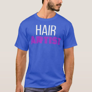 Hair Artist Hairstylist T Shirt