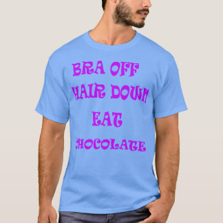 Hair Down Eat Chocolate T-Shirt