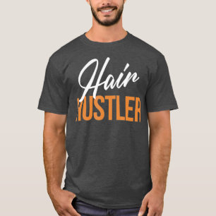 Hair Hustler Funny Hairstylist Hairdresser Salon T-Shirt