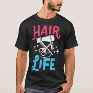 Hair Life Hairstylist Gift Hairdresser Barber Hai T-Shirt