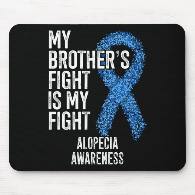 Hair Loss My Brother's Fight Is My Fight Alopecia  Mouse Pad (Front)