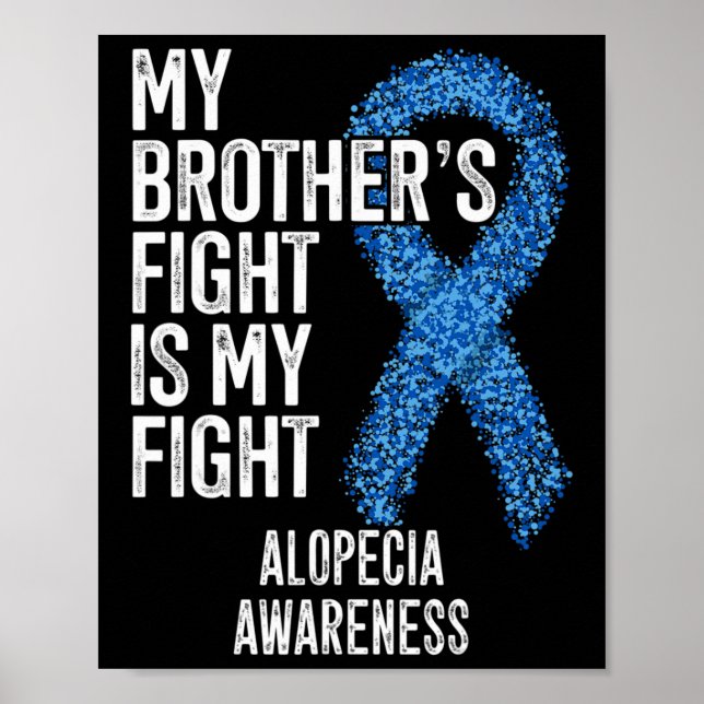 Hair Loss My Brother's Fight Is My Fight Alopecia  Poster (Front)