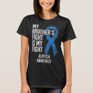Hair Loss My Brother's Fight Is My Fight Alopecia  T-Shirt