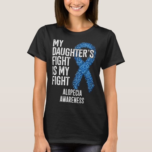Hair Loss My Daughter s Fight Is My Fight Alopecia T-Shirt (Front)