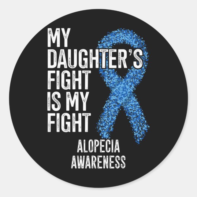 Hair Loss My Daughter's Fight Is My Fight Alopecia Classic Round Sticker (Front)