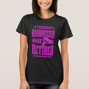 Hair Stylist A Hairdresser Has Retired Hairstylist T-Shirt