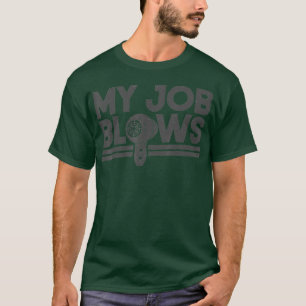 Hair Stylist Hairdresser My Job Blows T-Shirt