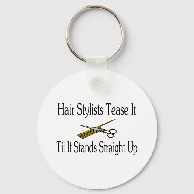 Hair Stylist Tease It Til It Stands Straight Up Keychain (Front)