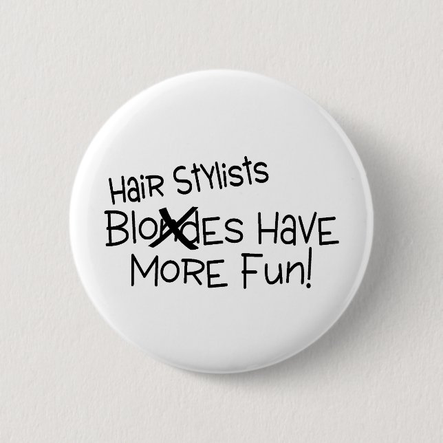 Hair Stylists Have More Fun 2 Inch Round Button (Front)