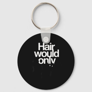 Hair Would Only Slow Down Bald Humour Funny Graphi Keychain