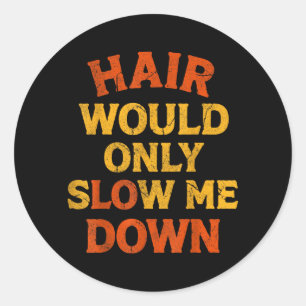 Hair Would Only Slow Down Bald Humour Vintage Funn Classic Round Sticker