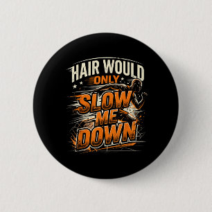 Hair Would Only Slow Down Funny Bald Guy Humour 2 Inch Round Button