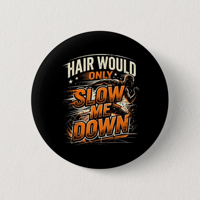 Hair Would Only Slow Down Funny Bald Guy Humour 2 Inch Round Button (Front)