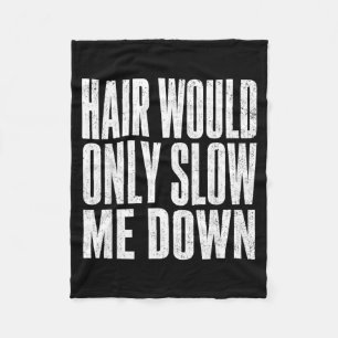 Hair Would Only Slow Down Funny Bald Humour Artwor Fleece Blanket