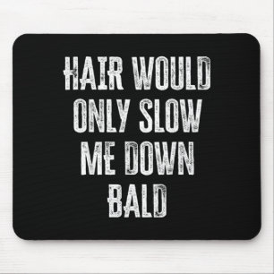 Hair Would Only Slow Me Down Funny Graphic Mouse Pad