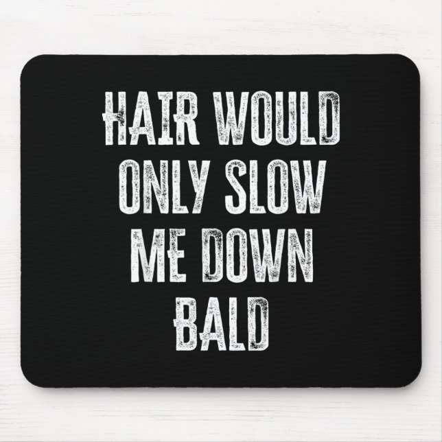 Hair Would Only Slow Me Down Funny Graphic Mouse Pad (Front)