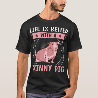 Hairless Rodent Pet - Life Is Better With A Skinny T-Shirt