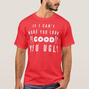 Hairstylist Hairdresser Gift If I Cant Make You Lo T-Shirt