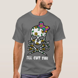 HAIRSTYLIST Ix27LL CUT YOU Skull T-Shirt