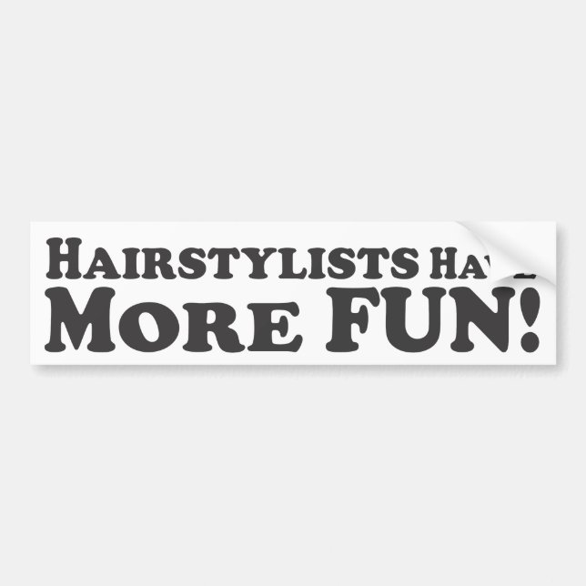Hairstylists Have More Fun! - Bumper Sticker (Front)