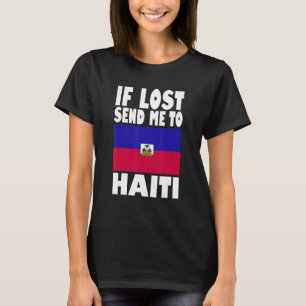 Haiti Flag Design  If lost send me to Haiti T-Shirt
