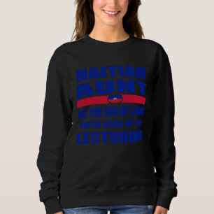 Haiti Flag Haitian Aunt Haiti History  Sayings Sweatshirt