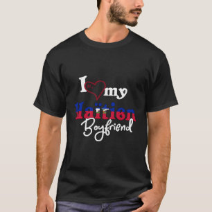 Haiti Matching I Love My Haitien Boyfriend Proud H T-Shirt