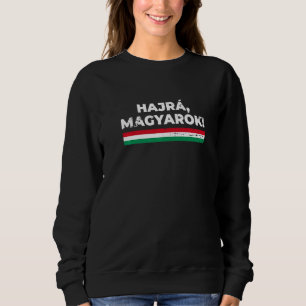 Hajrá Magyarok Hungary Proud Hungarian Flag Sweatshirt