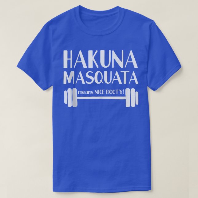Hakuna Masquata Means Nice Booty Workout WeightLif T-Shirt (Design Front)