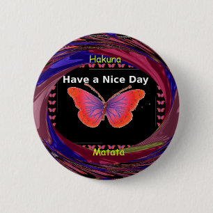 Hakuna Matata Have a Nice Day infinity Butterfly c 2 Inch Round Button