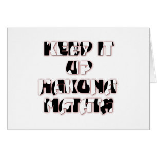 Hakuna Matata Keep it up Cadeaux