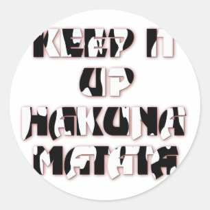 Hakuna Matata Keep it up Gifts Classic Round Sticker