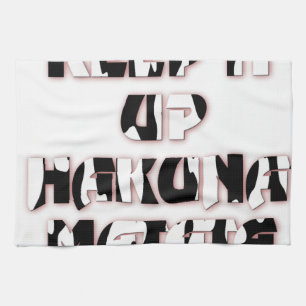 Hakuna Matata Keep it up Gifts Kitchen Towel