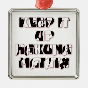 Hakuna Matata Keep it up Gifts Metal Ornament
