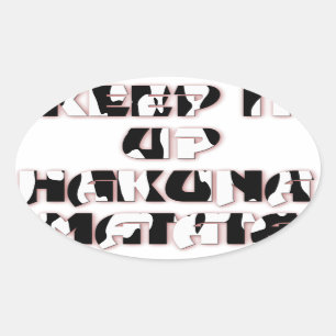 Hakuna Matata Keep it up Gifts Oval Sticker