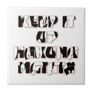 Hakuna Matata Keep it up Gifts Tile