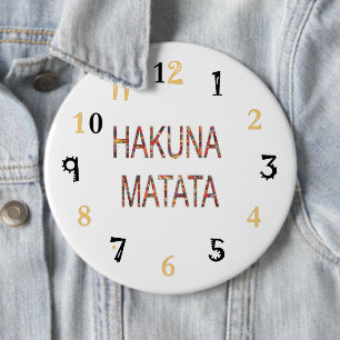 Hakuna Matata Life is what you make of it 24/7 6 Inch Round Button