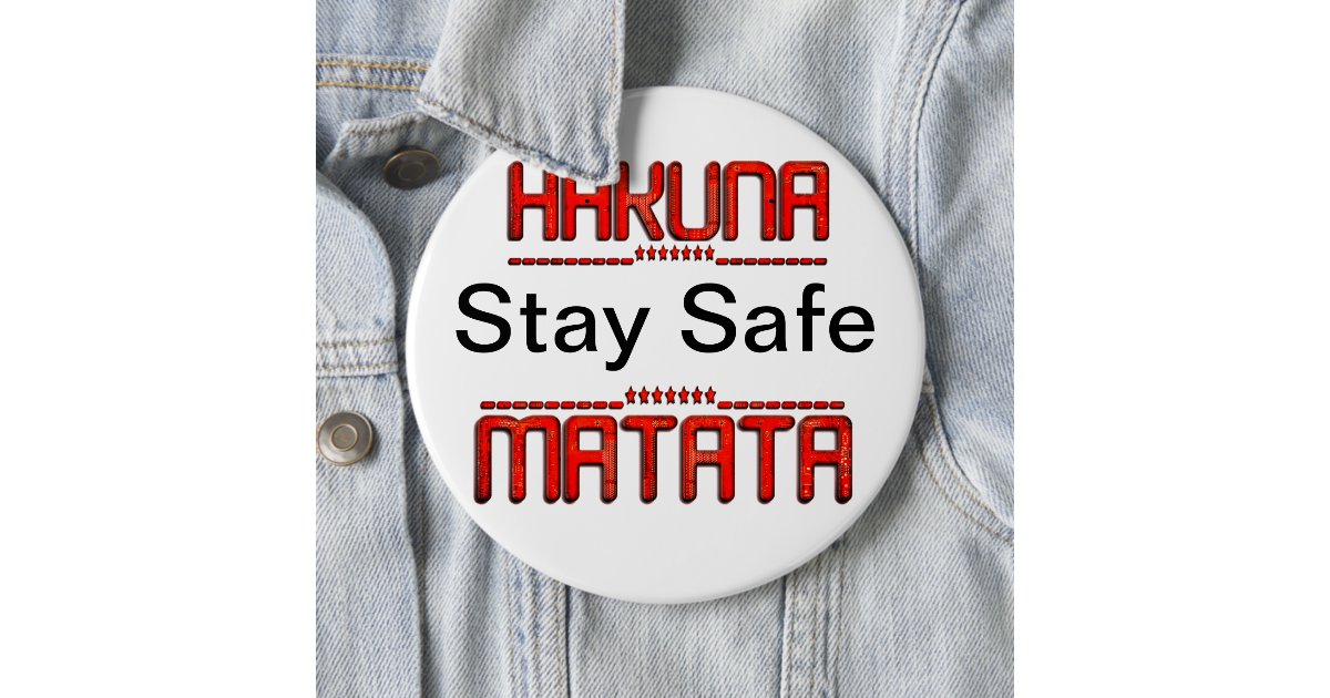 Hakuna Matata Stay Safe 6 Inch Round Button Zazzle