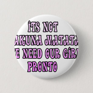 Hakuna Matata we need our Girls Pronto 2 Inch Round Button