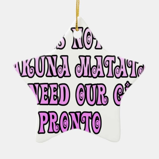 Hakuna Matata we need our Girls Pronto Ceramic Ornament (Front)