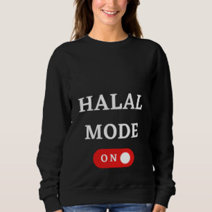 HALAL MODE ON Islam Islamic Religion Muslim Ramad Sweatshirt