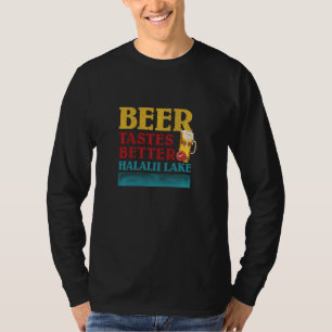 Halalii Lake Lake Life Beer Tastes Better At The L T-Shirt