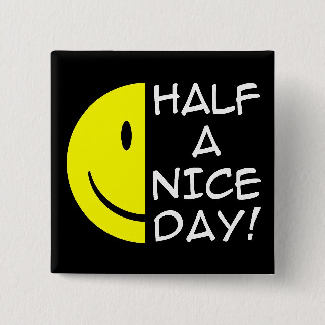 Half A Nice Day Funny Button Humour (Front)